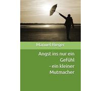Angst ins nur ein Gefühl - ein kleiner Mutmacher