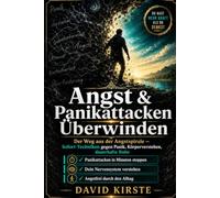 Angst & Panikattacken überwinden: Der 30-Tage-Selbsthilfe-Guide mit bewährten CBT-Techniken, Soforthilfe-Methoden und Langzeitstrategien für ein angstfreies Leben