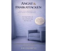 Angst & Panikattacken: Wenn Panik die Kontrolle übernimmt & Angst deinen Alltag bestimmt: Panikattacken und ihre Hintergründe wirklich verstehen, diese aktiv unterbrechen und nachhaltig überwinden