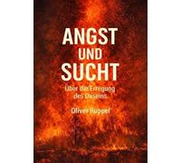 Angst und Sucht: Über die Erregung des Daseins