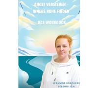Angst verstehen- innere Ruhe finden: Das Workbook