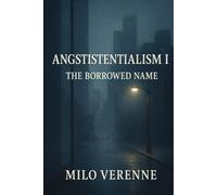 Angstistentialism I: The Borrowed Name: 1