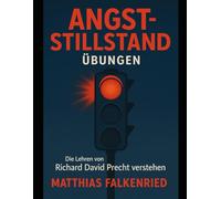 Angststillstand Übungen: Die Lehren von Richard David Precht verstehen