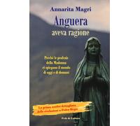 Anguera aveva ragione. Perché le profezie della Madonna ci spiegano il mon...