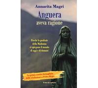 Anguera aveva ragione. Perché le profezie della Madonna ci spiegano il mondo di oggi e di domani
