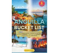 Anguilla Bucket List: A Full-Color Guide Through Powder-White Shores, Island Flavors & Tropical Adventures Beyond the Resorts - Discover the Caribbean's Hidden Jewel Like a True Native