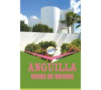 ANGUILLA GUIDE DE VOYAGE 2026: « La culture, les plages et la vie locale dans le paradis paisible des Caraïbes Des conseils essentiels, des ... authentiques pour chaque voyageur. »