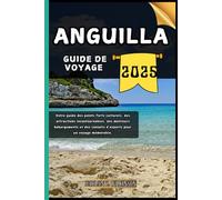 Anguilla Guide de voyage: Votre guide des points forts culturels, des attractions incontournables, des meilleurs hébergements et des conseils d'experts pour un voyage mémorable.