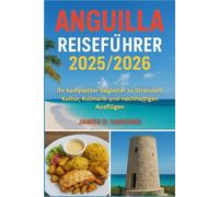 Anguilla Reiseführer 2025/2026: Ihr kompletter Begleiter zu Stränden, Kultur, Kulinarik und nachhaltigen Ausflügen