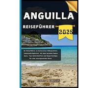 Anguilla Reiseführer: Ihr Reiseführer zu kulturellen Höhepunkten, Sehenswürdigkeiten, die man gesehen haben muss, Top-Unterkünften und Expertentipps für eine unvergessliche Reise.