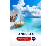 Anguilla Travel Guide 2026: Explore Top Attractions, Outdoor Adventures, Beaches and Cuisines in Caribbean’s Island with Pro Tips and Perfect Itinerary