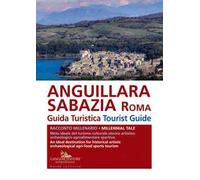Anguillara Sabazia (Roma). Guida turistica. Racconto millenario. Meta ideale del turismo culturale, storico, artistico, archeologico, agroalimentare, sportivo. Ediz. italiana e inglese