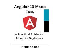 Angular 19 Made Easy: A Practical Guide for Absolute Beginners