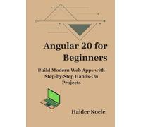 Angular 20 for Beginners: Build Modern Web Apps with Step-by-Step Hands-On Projects