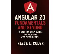 Angular 20 Fundamentals and Beyond: A Step-by-Step Guide for Modern Web Developers