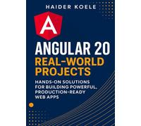 Angular 20 Real-World Projects: Hands-On Solutions for Building Powerful, Production-Ready Web Apps