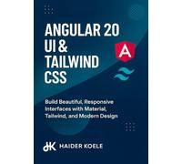 Angular 20 UI & Tailwind CSS: Build Beautiful, Responsive Interfaces with Material, Tailwind, and Modern Design: 5