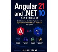 Angular 21 and .NET 10 for Beginners: Build Modern Full-Stack Web Applications with TypeScript, C# 14, Web APIs, and SQL Server Step by Step