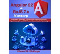 Angular 22 & RxJS 7.x Mastery: Build Modern Reactive Web Applications with Standalone Components, Signals, Routing, Forms, HTTP APIs, and Advanced Reactive Programming