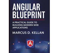 Angular Blueprint: A Practical Guide to Building Modern Web Applications
