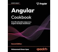 Angular Cookbook: Over 80 actionable recipes every Angular developer should know