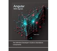 Angular with Signals: The Definitive Developer's Guide to Standalone Components