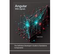 Angular with Signals: The Definitive Developer's Guide to Standalone Components