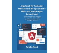 AngularJS für Anfänger: Meistern Sie die dynamische Web- und Mobile-App-Entwicklung: Erstellen Sie beeindruckende Single-Page-Anwendungen, Webprojekte und Hybrid-Apps für Android und iOS - Praktische Anleitung von Null bis Profi