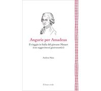 Angurie per Amadeus. Il viaggio in Italia del giovane Mozart (con suggerimenti gastronomici)
