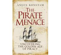 The Pirate Menace: Uncovering the Golden Age of Piracy by Konstam, Angus
