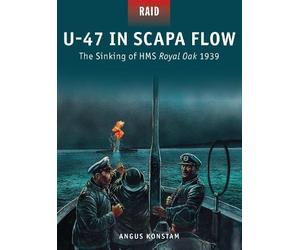 Angus Konstam U-47 in Scapa Flow (Tascabile) Raid