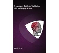 Angus Lyon A Lawyer's Guide to Wellbeing and Managing Stress (Tascabile)
