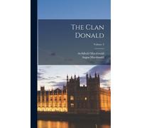 Angus MacDonald Archibald MacDonald The Clan Donald; Volume 3 (Copertina rigida)