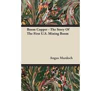 Angus Murdoch Boom Copper - The Story Of The First U.S. Mining Boom (Tascabile)