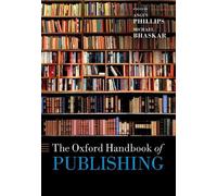 Angus Phillips The Oxford Handbook of Publishing (Copertina rigida)