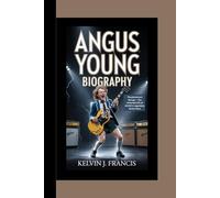 ANGUS YOUNG BIOGRAPHY: Thunderstruck Strings - The Untamed Life of AC/DC’s Legendary Guitar Hero