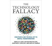 Anh Nguyen Phillips Gerald C. Kane The Technology Fallacy (Tascabile)