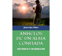ANHELOS DE UN ALMA CONFIADA: VEINTE POEMAS DE FE Y UNA CANCIÓN DE AMOR