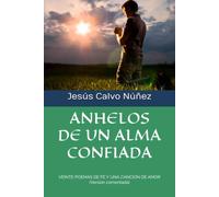 ANHELOS DE UN ALMA CONFIADA: VEINTE POEMAS DE FE Y UNA CANCIÓN DE AMOR (Versión comentada)