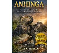 ANHINGA: The Snake Bird secrets of the world most extraordinary Wetland herter