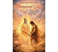 Ani Kumar Learn Life Values From Bhagavad Gita (Tascabile)