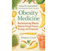 Ania M. Jastreboff - Decoding the Body’s Secrets: Revolutionizing Obesity Medicine Through Science, Strategy, and Compassion