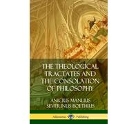 Anicius Manlius The Theological Tractates and The Consolation (Copertina rigida)