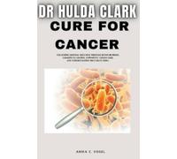 Anika C Vogel Dr Hulda Clark Cure for Cancer (Tascabile)