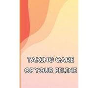 Anika Giannini Taking Care of Your Feline (Tascabile)
