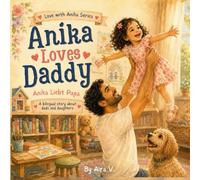 Anika Loves Daddy: Anika Liebt Papa: A Bilingual English-German Story for Dads and Daughters | Gift Book for Ages 2-6