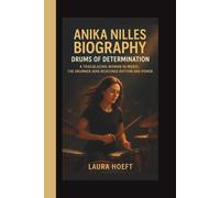 ANIKA NILLES BIOGRAPHY: DRUMS OF DETERMINATION: A TRAILBLAZING WOMAN IN MUSIC: THE DRUMMER WHO REDEFINED RHYTHM AND POWER