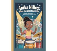 ANIKA NILLES: WHEN THE BEAT FOUND HER: THE INSPIRING BIOGRAPHY OF A TRAILBLAZING DRUMMER FOR KIDS