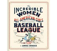 Anika Orrock Incredible Women of the All-American Girls Profe (Copertina rigida)