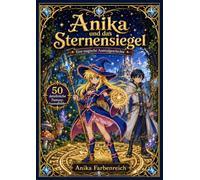 Anika und das Sternensiegel: Eine magische Reise voller Rätsel, Freundschaft und Abenteuer zum Ausmalen
